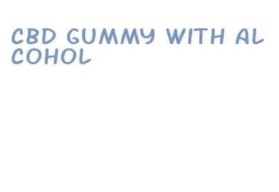 cbd gummy with alcohol