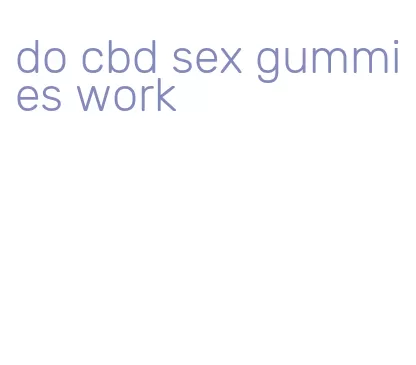 do cbd sex gummies work