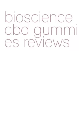 bioscience cbd gummies reviews