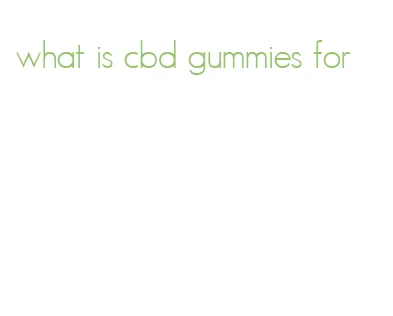 what is cbd gummies for