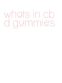 whats in cbd gummies