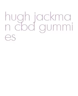 hugh jackman cbd gummies