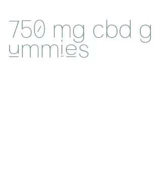 750 mg cbd gummies