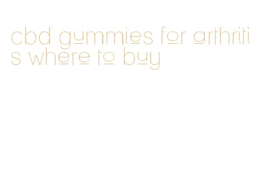 cbd gummies for arthritis where to buy