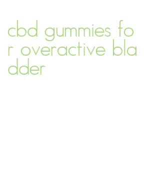 cbd gummies for overactive bladder