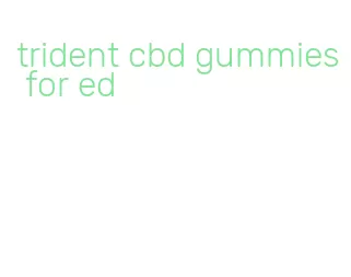 trident cbd gummies for ed