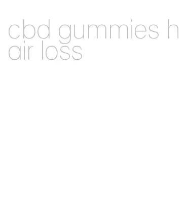 cbd gummies hair loss