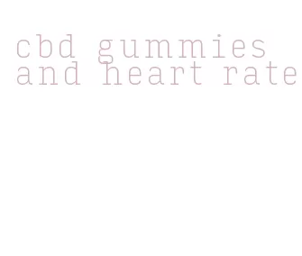 cbd gummies and heart rate