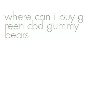 where can i buy green cbd gummy bears