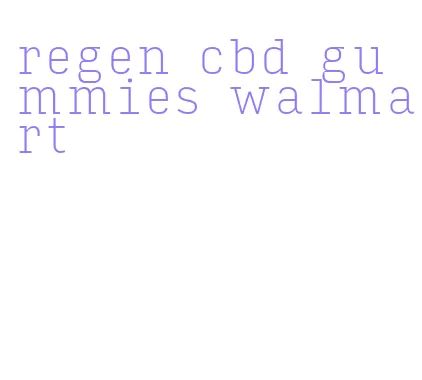 regen cbd gummies walmart