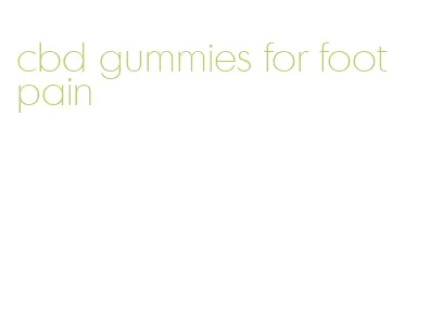 cbd gummies for foot pain