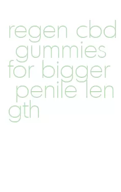 regen cbd gummies for bigger penile length