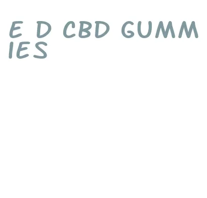 e d cbd gummies