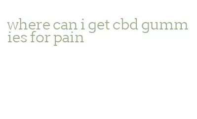 where can i get cbd gummies for pain