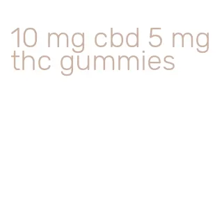 10 mg cbd 5 mg thc gummies