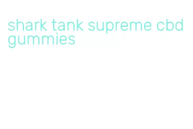 shark tank supreme cbd gummies