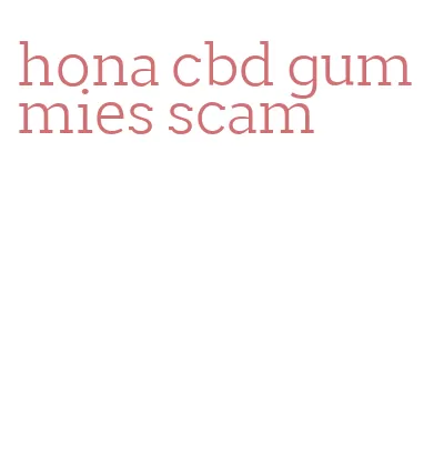 hona cbd gummies scam