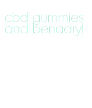 cbd gummies and benadryl