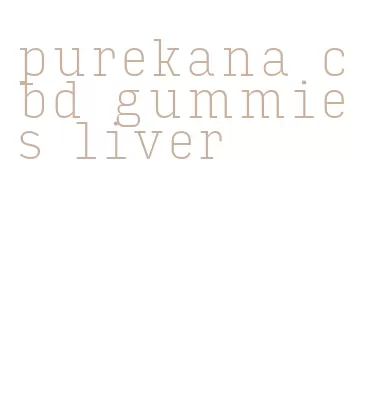 purekana cbd gummies liver