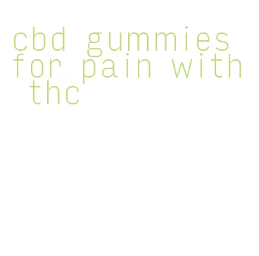 cbd gummies for pain with thc