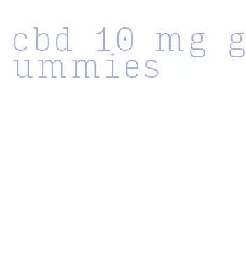 cbd 10 mg gummies