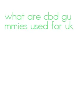 what are cbd gummies used for uk