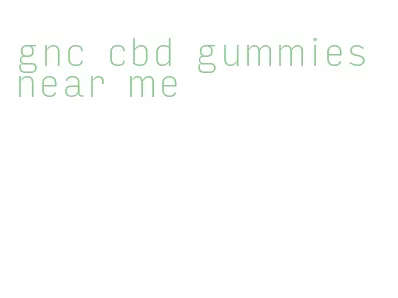 gnc cbd gummies near me