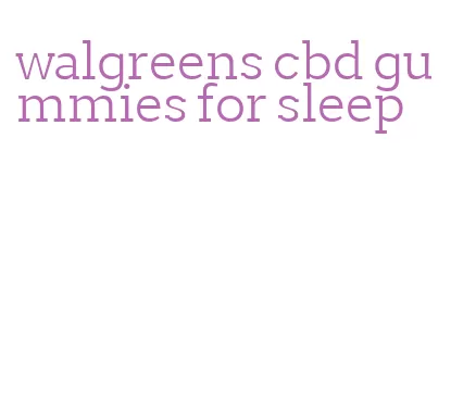 walgreens cbd gummies for sleep