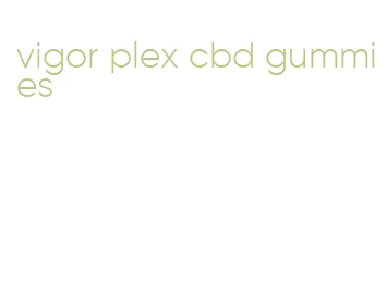 vigor plex cbd gummies