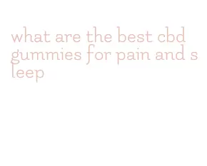 what are the best cbd gummies for pain and sleep