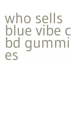 who sells blue vibe cbd gummies