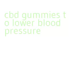 cbd gummies to lower blood pressure