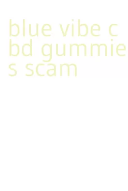 blue vibe cbd gummies scam