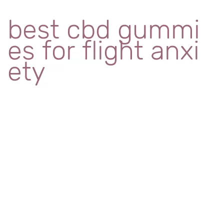 best cbd gummies for flight anxiety