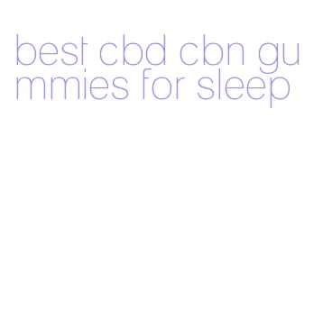 best cbd cbn gummies for sleep