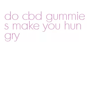 do cbd gummies make you hungry