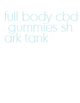 full body cbd gummies shark tank