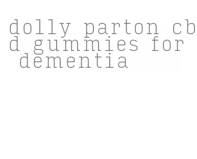 dolly parton cbd gummies for dementia