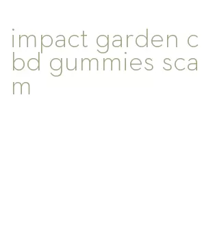 impact garden cbd gummies scam