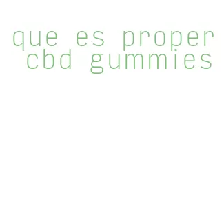 que es proper cbd gummies