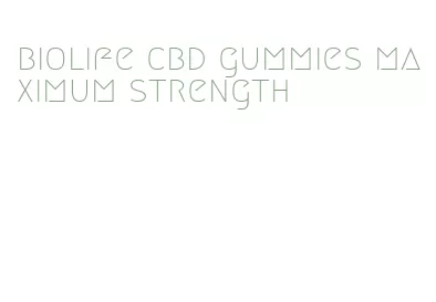 biolife cbd gummies maximum strength