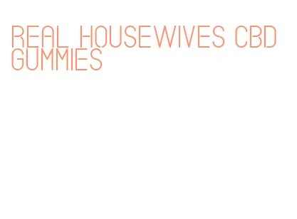 real housewives cbd gummies