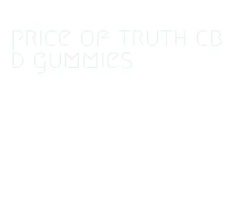 price of truth cbd gummies