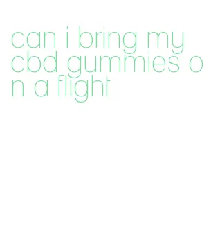 can i bring my cbd gummies on a flight