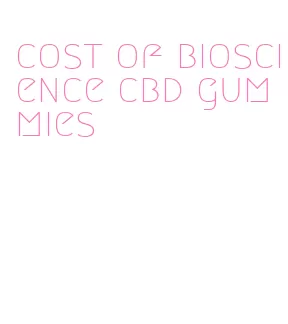 cost of bioscience cbd gummies