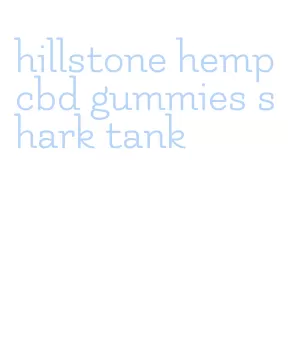 hillstone hemp cbd gummies shark tank