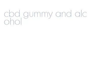 cbd gummy and alcohol