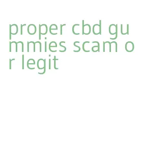 proper cbd gummies scam or legit