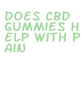 does cbd gummies help with pain