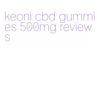 keoni cbd gummies 500mg reviews